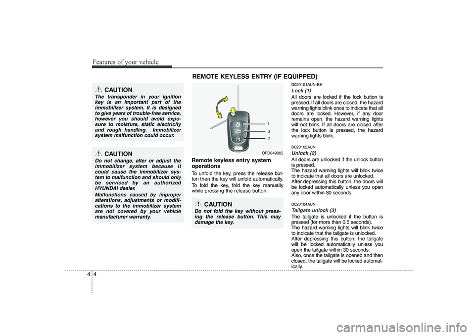 HYUNDAI I30 2012 Owners Manual Features of your vehicle
4
4
Remote keyless entry system operations
To unfold the key, press the release but-
ton then the key will unfold automatically.
To fold the key, fold the key manually
whi HYUNDAI I30 2012 Owners Manual Features of your vehicle
4
4
Remote keyless entry system operations
To unfold the key, press the release but-
ton then the key will unfold automatically.
To fold the key, fold the key manually
whi