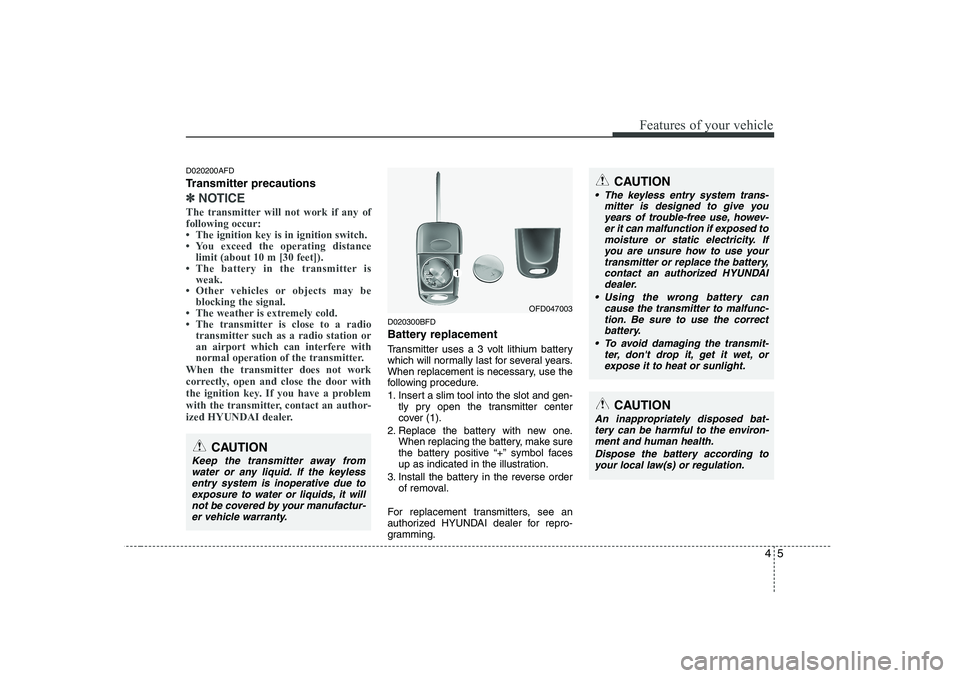 HYUNDAI I30 2012  Owners Manual 45
Features of your vehicle
D020200AFD 
Transmitter precautions
✽✽NOTICE
The transmitter will not work if any of following occur: 
