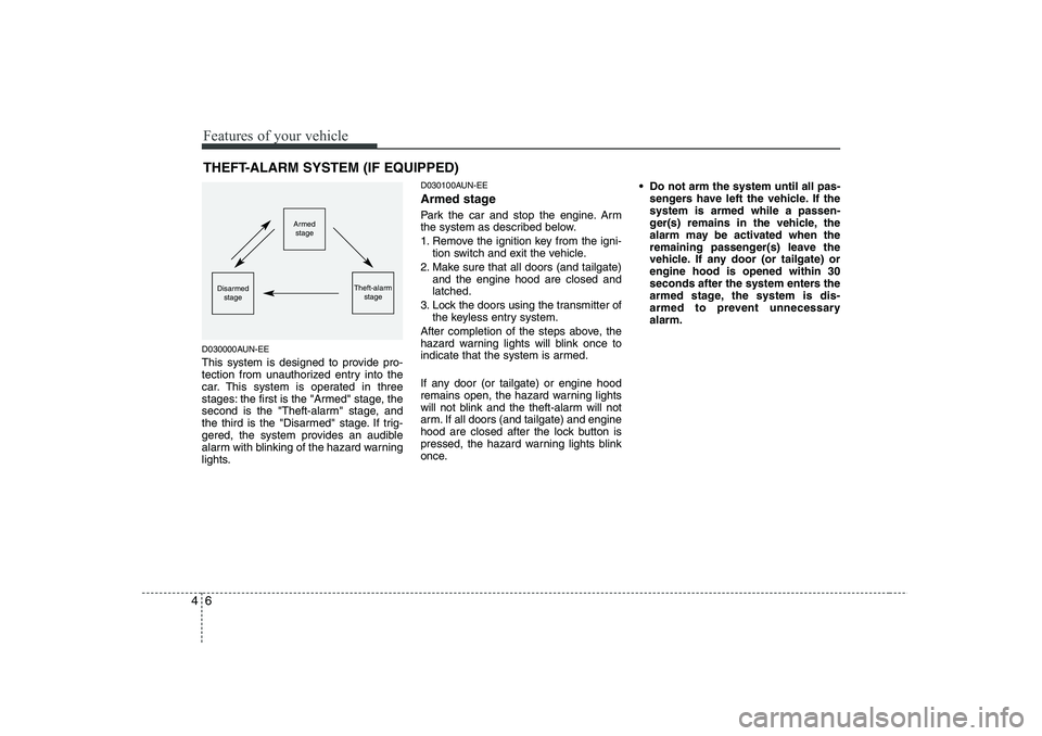 HYUNDAI I30 2012 Owners Manual Features of your vehicle
6
4
D030000AUN-EE
This system is designed to provide pro-
tection from unauthorized entry into the
car. This system is operated in three
stages: the first is the "Armed" sta HYUNDAI I30 2012 Owners Manual Features of your vehicle
6
4
D030000AUN-EE
This system is designed to provide pro-
tection from unauthorized entry into the
car. This system is operated in three
stages: the first is the "Armed" sta
