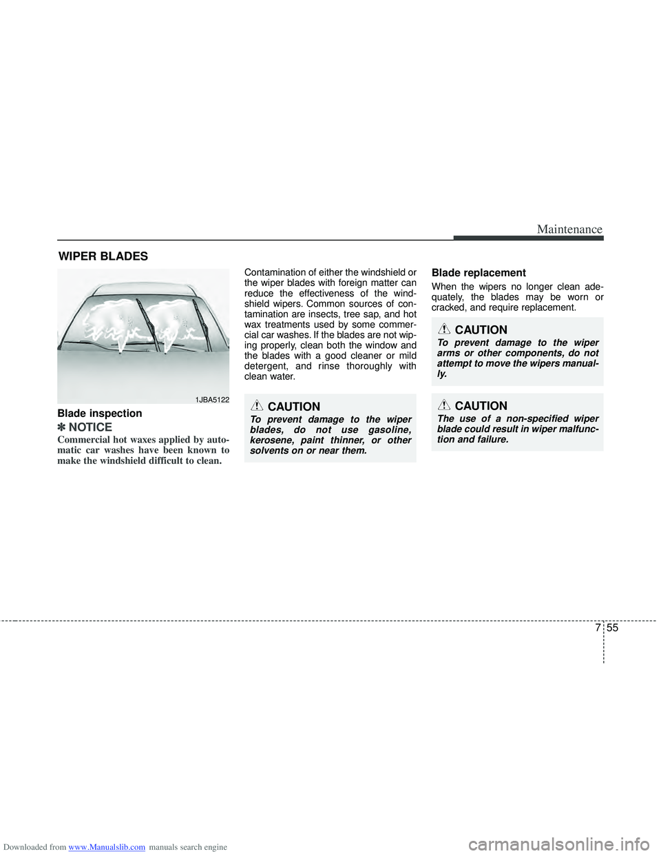 HYUNDAI I40 2018 Owners Manual Downloaded from www.Manualslib.com manuals search engine 755
Maintenance
WIPER BLADES
Blade inspection
✽
✽NOTICE
Commercial hot waxes applied by auto-
matic car washes have been known to
make the HYUNDAI I40 2018 Owners Manual Downloaded from www.Manualslib.com manuals search engine 755
Maintenance
WIPER BLADES
Blade inspection
✽
✽NOTICE
Commercial hot waxes applied by auto-
matic car washes have been known to
make the
