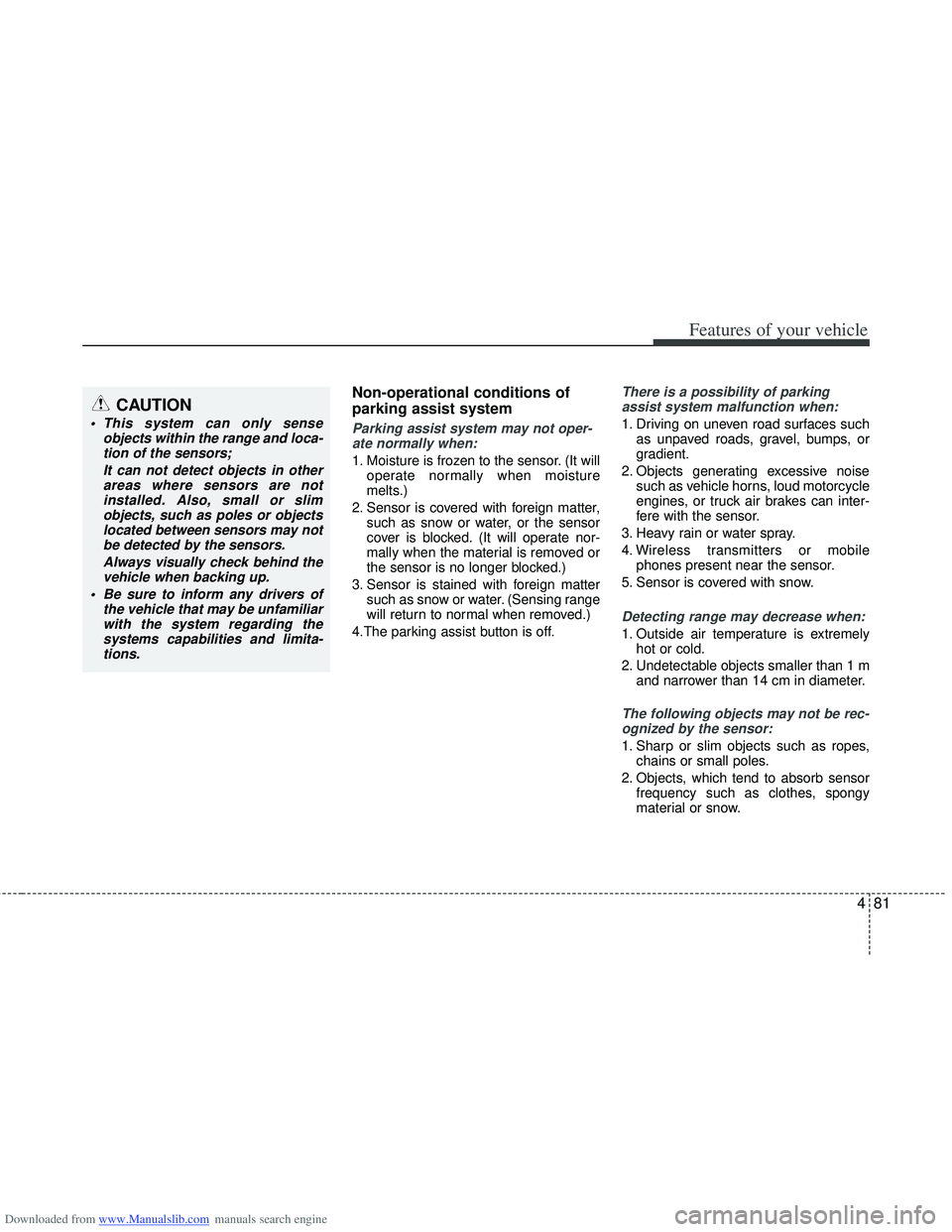 HYUNDAI I40 2017  Owners Manual Downloaded from www.Manualslib.com manuals search engine 481
Features of your vehicle
Non-operational conditions of
parking assist system
Parking assist system may not oper-ate normally when:
1. Moist