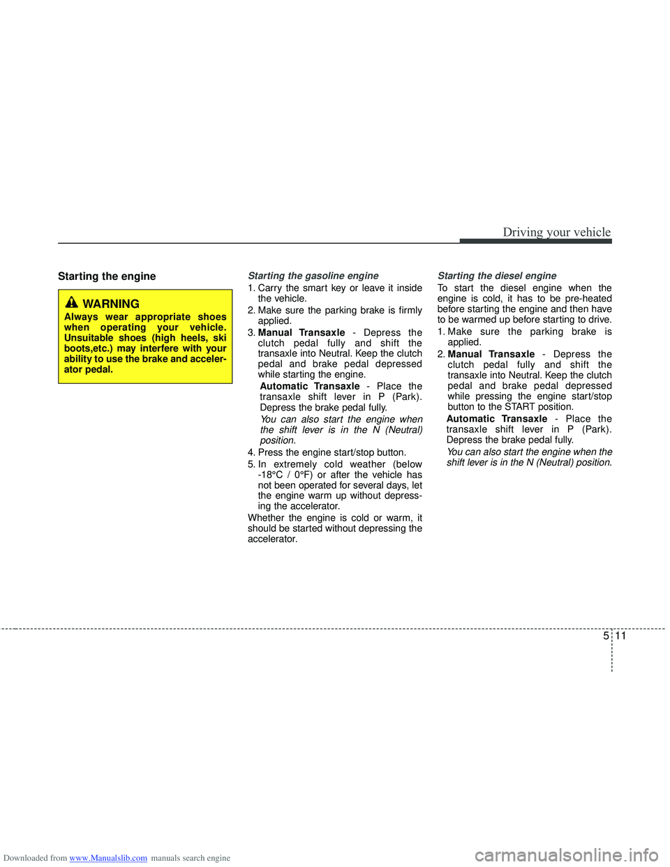 HYUNDAI I40 2017 Owners Manual Downloaded from www.Manualslib.com manuals search engine 511
Driving your vehicle
Starting the engineStarting the gasoline engine
1. Carry the smart key or leave it insidethe vehicle.
2. Make sure th HYUNDAI I40 2017 Owners Manual Downloaded from www.Manualslib.com manuals search engine 511
Driving your vehicle
Starting the engineStarting the gasoline engine
1. Carry the smart key or leave it insidethe vehicle.
2. Make sure th