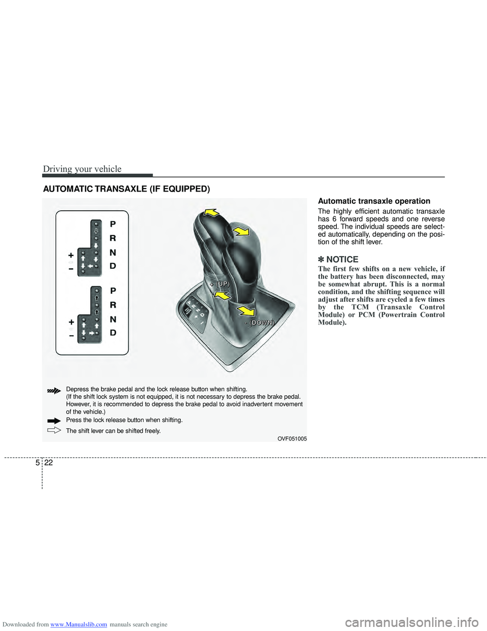 HYUNDAI I40 2016 Owners Manual Downloaded from www.Manualslib.com manuals search engine Driving your vehicle
22
5
Automatic transaxle operation
The highly efficient automatic transaxle
has 6 forward speeds and one reverse
speed. Th HYUNDAI I40 2016 Owners Manual Downloaded from www.Manualslib.com manuals search engine Driving your vehicle
22
5
Automatic transaxle operation
The highly efficient automatic transaxle
has 6 forward speeds and one reverse
speed. Th