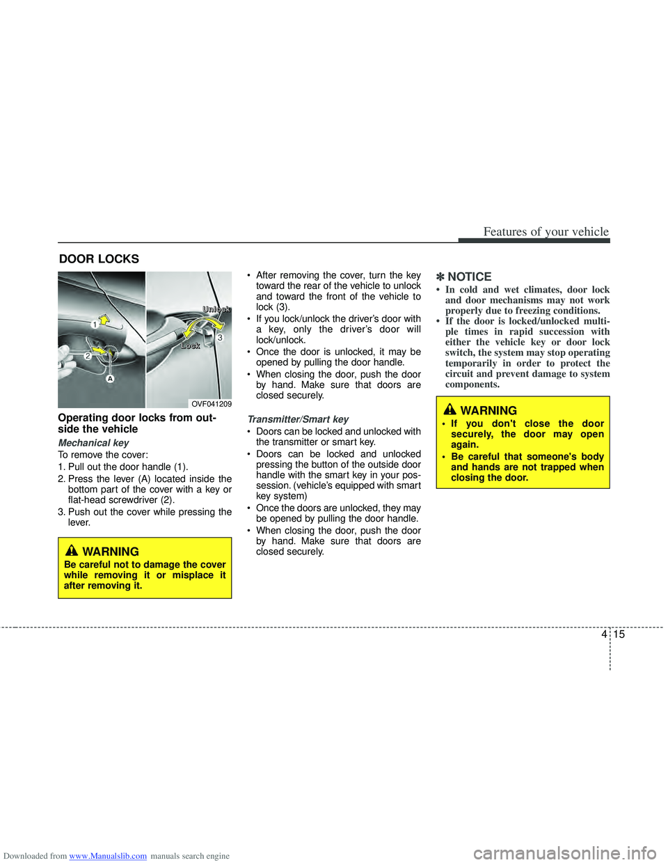 HYUNDAI I40 2015 Owners Manual Downloaded from www.Manualslib.com manuals search engine 415
Features of your vehicle
Operating door locks from out-
side the vehicle
Mechanical key
To remove the cover:
1. Pull out the door handle ( HYUNDAI I40 2015 Owners Manual Downloaded from www.Manualslib.com manuals search engine 415
Features of your vehicle
Operating door locks from out-
side the vehicle
Mechanical key
To remove the cover:
1. Pull out the door handle (