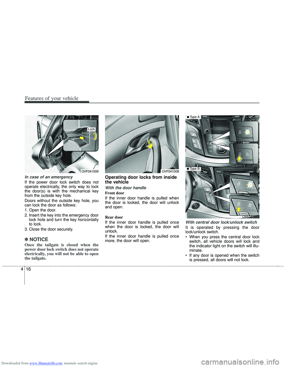 HYUNDAI I40 2015 Owners Manual Downloaded from www.Manualslib.com manuals search engine Features of your vehicle
16
4
In case of an emergency
If the power door lock switch does not
operate electrically, the only way to lock
the do HYUNDAI I40 2015 Owners Manual Downloaded from www.Manualslib.com manuals search engine Features of your vehicle
16
4
In case of an emergency
If the power door lock switch does not
operate electrically, the only way to lock
the do