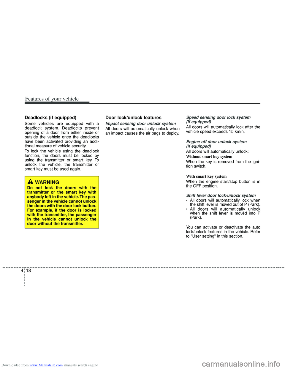 HYUNDAI I40 2015 Owners Manual Downloaded from www.Manualslib.com manuals search engine Features of your vehicle
18
4
Deadlocks (if equipped)
Some vehicles are equipped with a
deadlock system. Deadlocks prevent
opening of a door fr HYUNDAI I40 2015 Owners Manual Downloaded from www.Manualslib.com manuals search engine Features of your vehicle
18
4
Deadlocks (if equipped)
Some vehicles are equipped with a
deadlock system. Deadlocks prevent
opening of a door fr