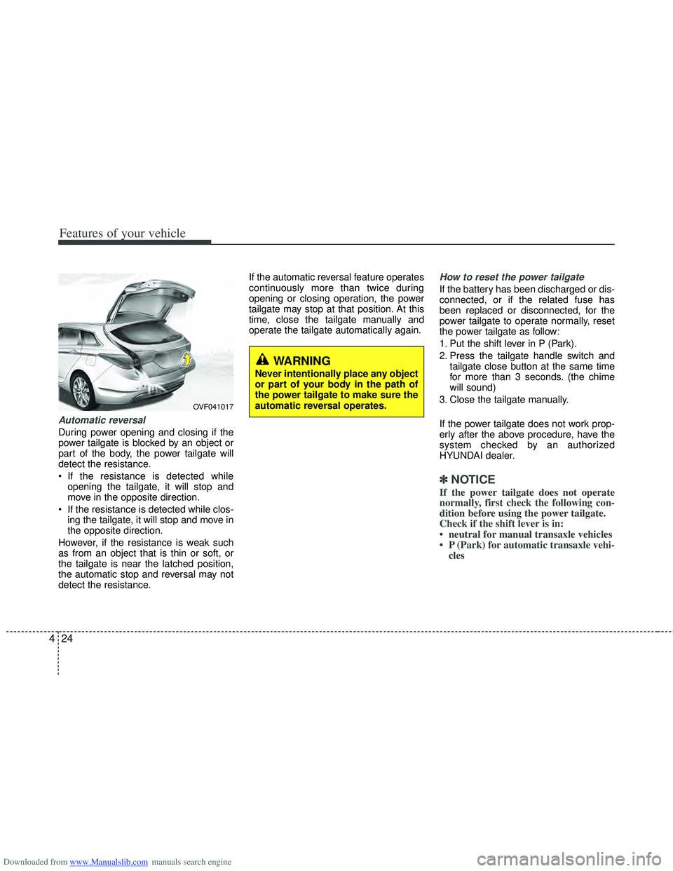 HYUNDAI I40 2015 Owners Manual Downloaded from www.Manualslib.com manuals search engine Features of your vehicle
24
4
Automatic reversal
During power opening and closing if the
power tailgate is blocked by an object or
part of the HYUNDAI I40 2015 Owners Manual Downloaded from www.Manualslib.com manuals search engine Features of your vehicle
24
4
Automatic reversal
During power opening and closing if the
power tailgate is blocked by an object or
part of the