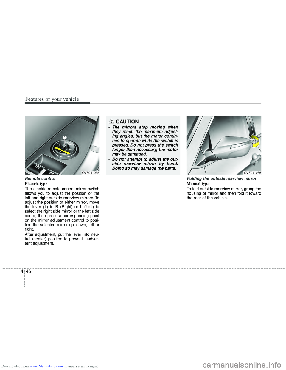 HYUNDAI I40 2015 Owners Manual Downloaded from www.Manualslib.com manuals search engine Features of your vehicle
46
4
Remote control
Electric type
The electric remote control mirror switch
allows you to adjust the position of the
HYUNDAI I40 2015 Owners Manual Downloaded from www.Manualslib.com manuals search engine Features of your vehicle
46
4
Remote control
Electric type
The electric remote control mirror switch
allows you to adjust the position of the