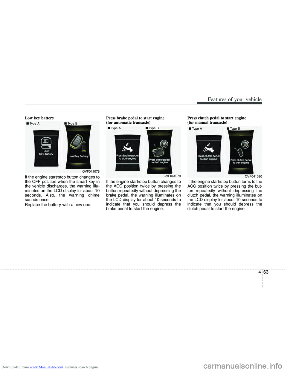 HYUNDAI I40 2015 Owners Manual Downloaded from www.Manualslib.com manuals search engine 463
Features of your vehicle
Low key battery
If the engine start/stop button changes to
the OFF position when the smart key in
the vehicle dis HYUNDAI I40 2015 Owners Manual Downloaded from www.Manualslib.com manuals search engine 463
Features of your vehicle
Low key battery
If the engine start/stop button changes to
the OFF position when the smart key in
the vehicle dis