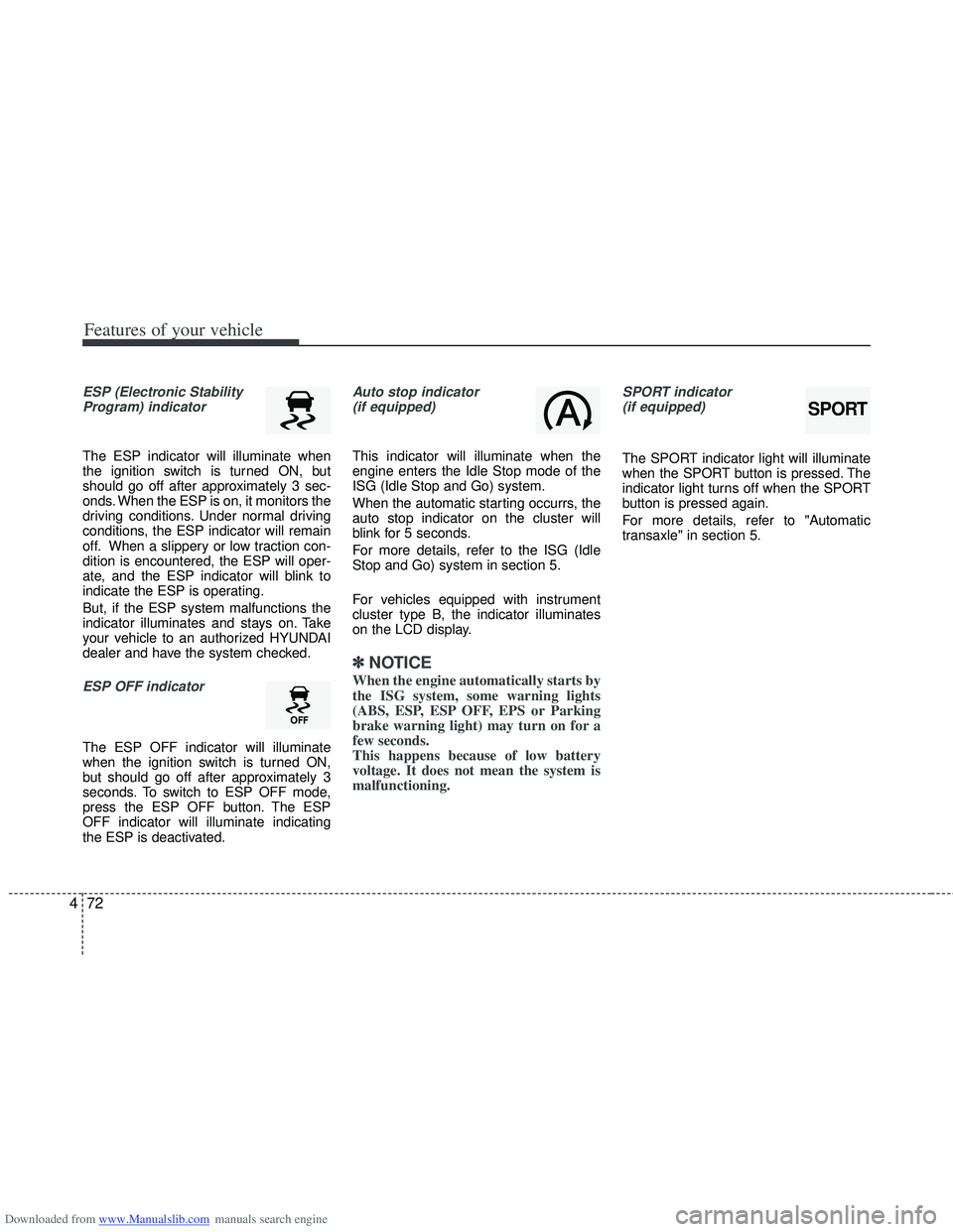 HYUNDAI I40 2015 Owners Manual Downloaded from www.Manualslib.com manuals search engine Features of your vehicle
72
4
ESP (Electronic Stability
Program) indicator
The ESP indicator will illuminate when
the ignition switch is turned HYUNDAI I40 2015 Owners Manual Downloaded from www.Manualslib.com manuals search engine Features of your vehicle
72
4
ESP (Electronic Stability
Program) indicator
The ESP indicator will illuminate when
the ignition switch is turned