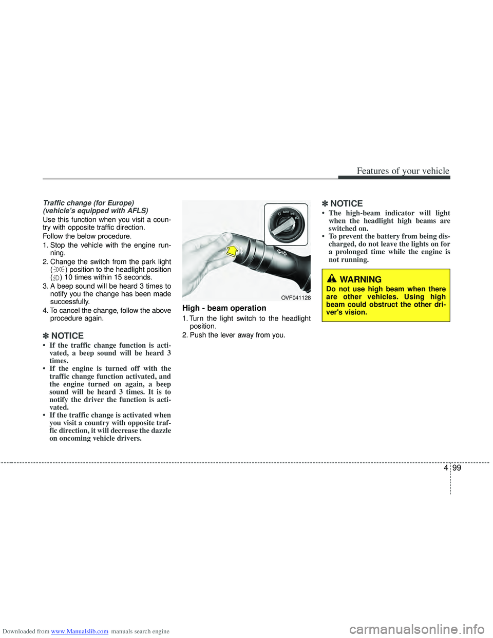 HYUNDAI I40 2015 Owners Manual Downloaded from www.Manualslib.com manuals search engine 499
Features of your vehicle
Traffic change (for Europe) (vehicle’s equipped with AFLS)
Use this function when you visit a coun-
try with opp HYUNDAI I40 2015 Owners Manual Downloaded from www.Manualslib.com manuals search engine 499
Features of your vehicle
Traffic change (for Europe) (vehicle’s equipped with AFLS)
Use this function when you visit a coun-
try with opp