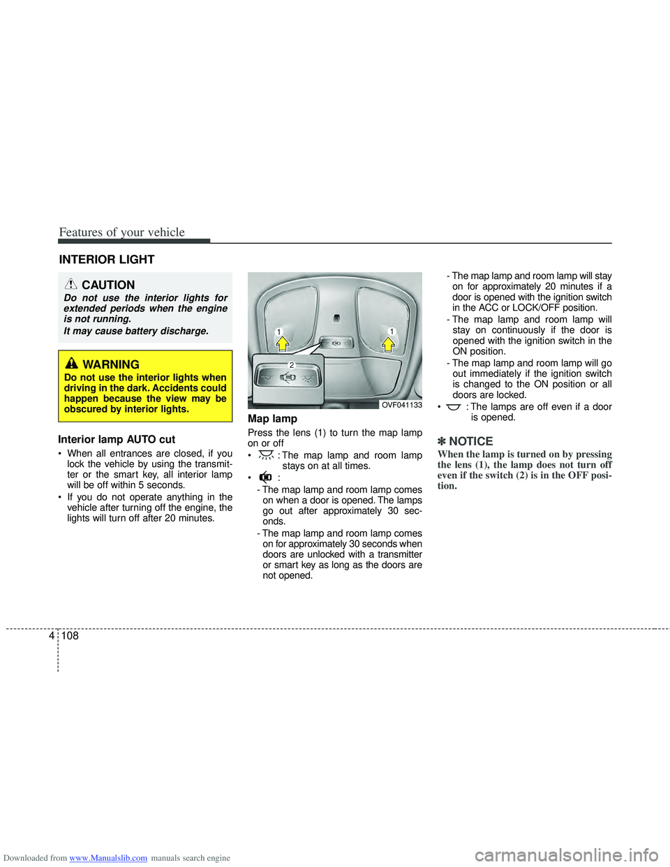 HYUNDAI I40 2015 Owners Manual Downloaded from www.Manualslib.com manuals search engine Features of your vehicle
108
4
Interior lamp AUTO cut
When all entrances are closed, if you
lock the vehicle by using the transmit-
ter or the HYUNDAI I40 2015 Owners Manual Downloaded from www.Manualslib.com manuals search engine Features of your vehicle
108
4
Interior lamp AUTO cut
When all entrances are closed, if you
lock the vehicle by using the transmit-
ter or the