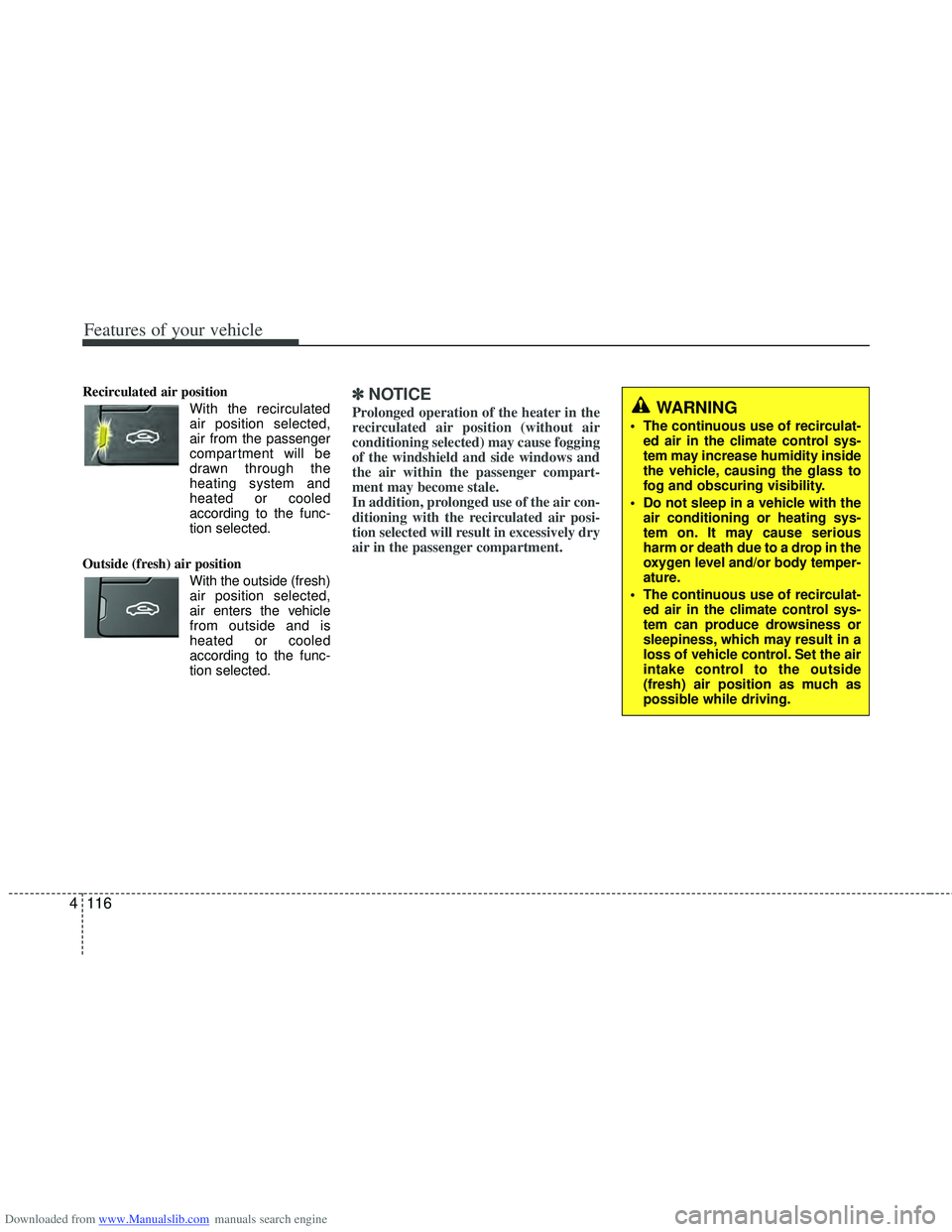 HYUNDAI I40 2015 Owners Manual Downloaded from www.Manualslib.com manuals search engine Features of your vehicle
116
4
Recirculated air position
With the recirculated
air position selected,
air from the passenger
compartment HYUNDAI I40 2015 Owners Manual Downloaded from www.Manualslib.com manuals search engine Features of your vehicle
116
4
Recirculated air position
With the recirculated
air position selected,
air from the passenger
compartment