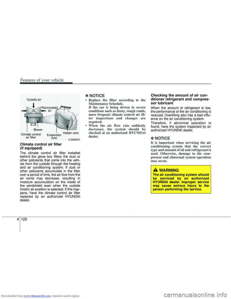 HYUNDAI I40 2015 Owners Manual Downloaded from www.Manualslib.com manuals search engine Features of your vehicle
120
4
Climate control air filter
(if equipped)
The climate control air filter installed
behind the glove box filters HYUNDAI I40 2015 Owners Manual Downloaded from www.Manualslib.com manuals search engine Features of your vehicle
120
4
Climate control air filter
(if equipped)
The climate control air filter installed
behind the glove box filters