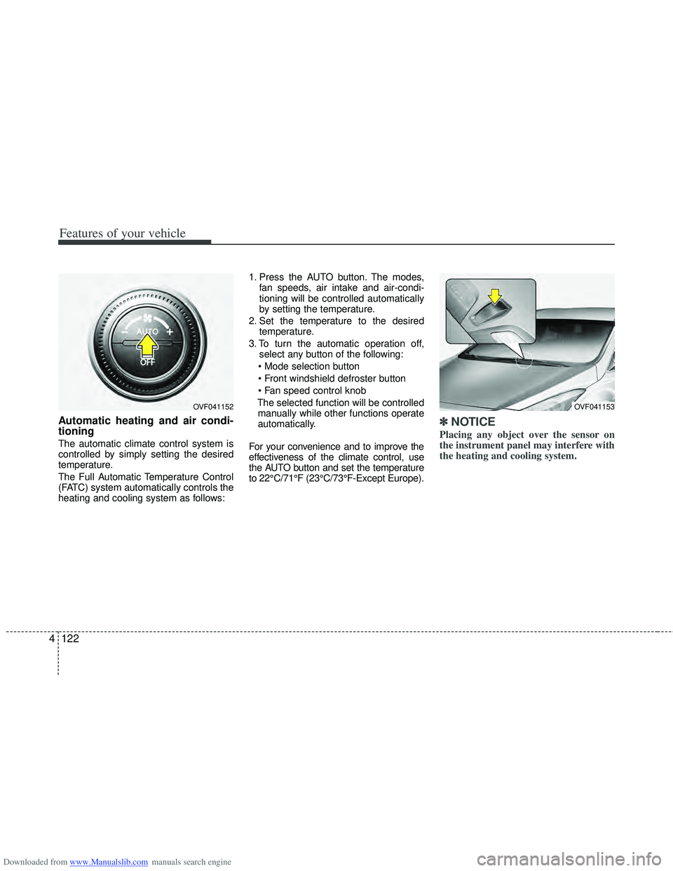 HYUNDAI I40 2015 Owners Manual Downloaded from www.Manualslib.com manuals search engine Features of your vehicle
122
4
Automatic heating and air condi-
tioning
The automatic climate control system is
controlled by simply setting th HYUNDAI I40 2015 Owners Manual Downloaded from www.Manualslib.com manuals search engine Features of your vehicle
122
4
Automatic heating and air condi-
tioning
The automatic climate control system is
controlled by simply setting th