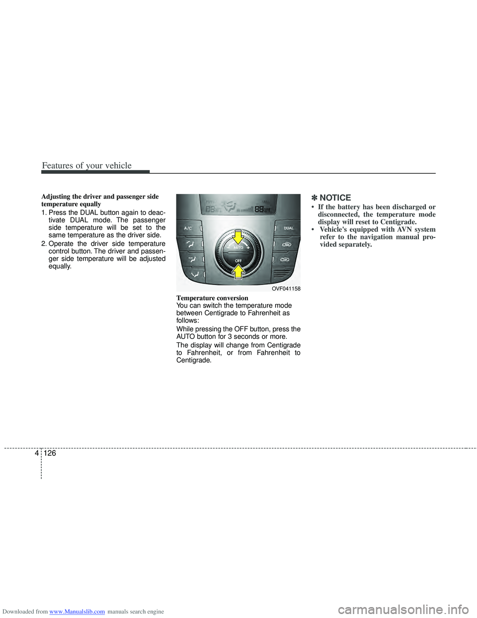 HYUNDAI I40 2015  Owners Manual Downloaded from www.Manualslib.com manuals search engine Features of your vehicle
126
4
Adjusting the driver and passenger side
temperature equally
1. Press the DUAL button again to deac-
tivate DUAL 