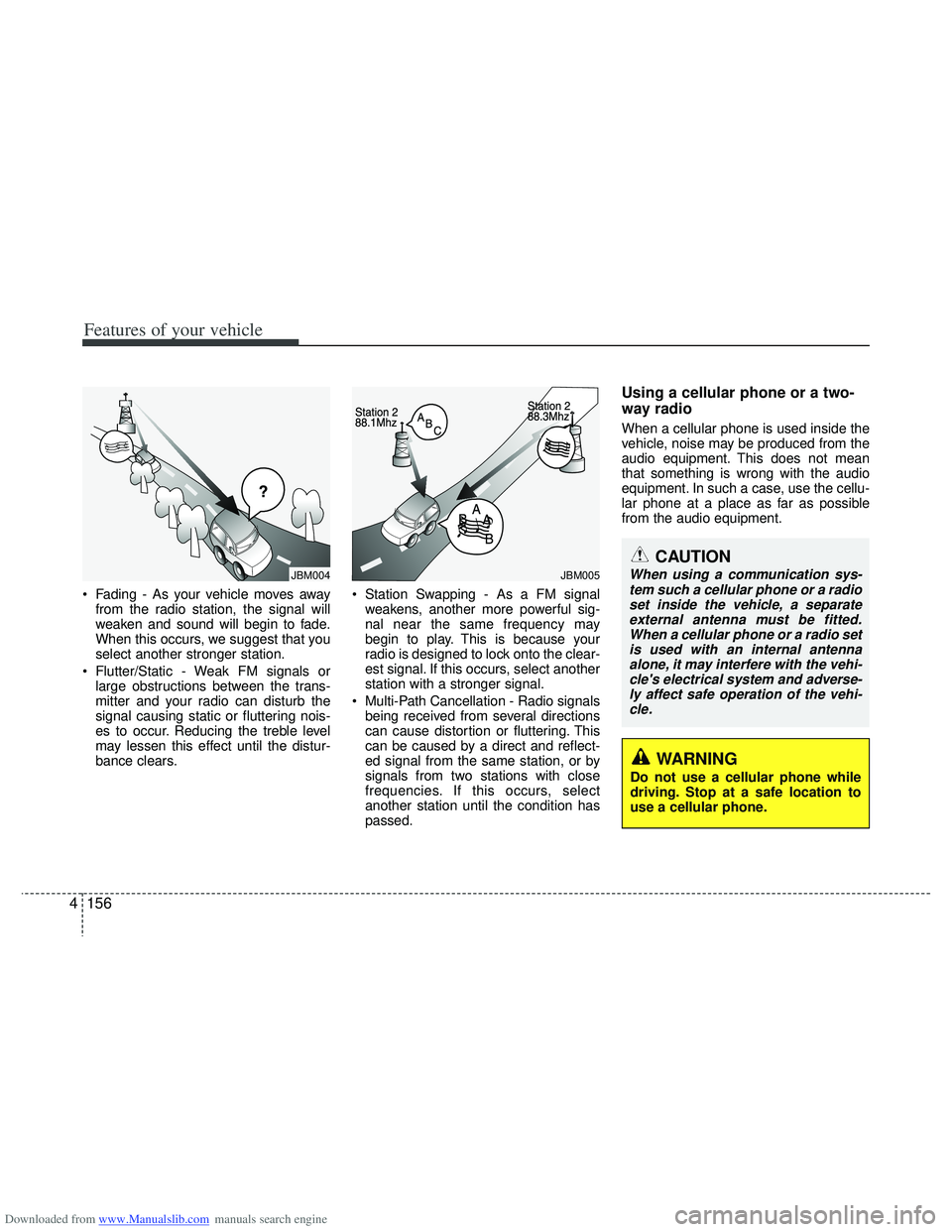 HYUNDAI I40 2015 Owners Manual Downloaded from www.Manualslib.com manuals search engine Features of your vehicle
156
4
CAUTION
When using a communication sys-
tem such a cellular phone or a radio set inside the vehicle, a separatee HYUNDAI I40 2015 Owners Manual Downloaded from www.Manualslib.com manuals search engine Features of your vehicle
156
4
CAUTION
When using a communication sys-
tem such a cellular phone or a radio set inside the vehicle, a separatee