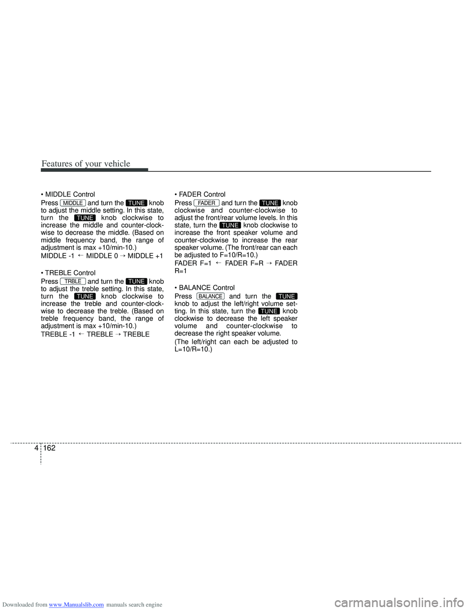 HYUNDAI I40 2015 Owners Manual Downloaded from www.Manualslib.com manuals search engine Features of your vehicle
162
4
Press and turn the knob
to adjust the middle setting. In this state,
turn the knob clockwise to
increase the HYUNDAI I40 2015 Owners Manual Downloaded from www.Manualslib.com manuals search engine Features of your vehicle
162
4
Press and turn the knob
to adjust the middle setting. In this state,
turn the knob clockwise to
increase the