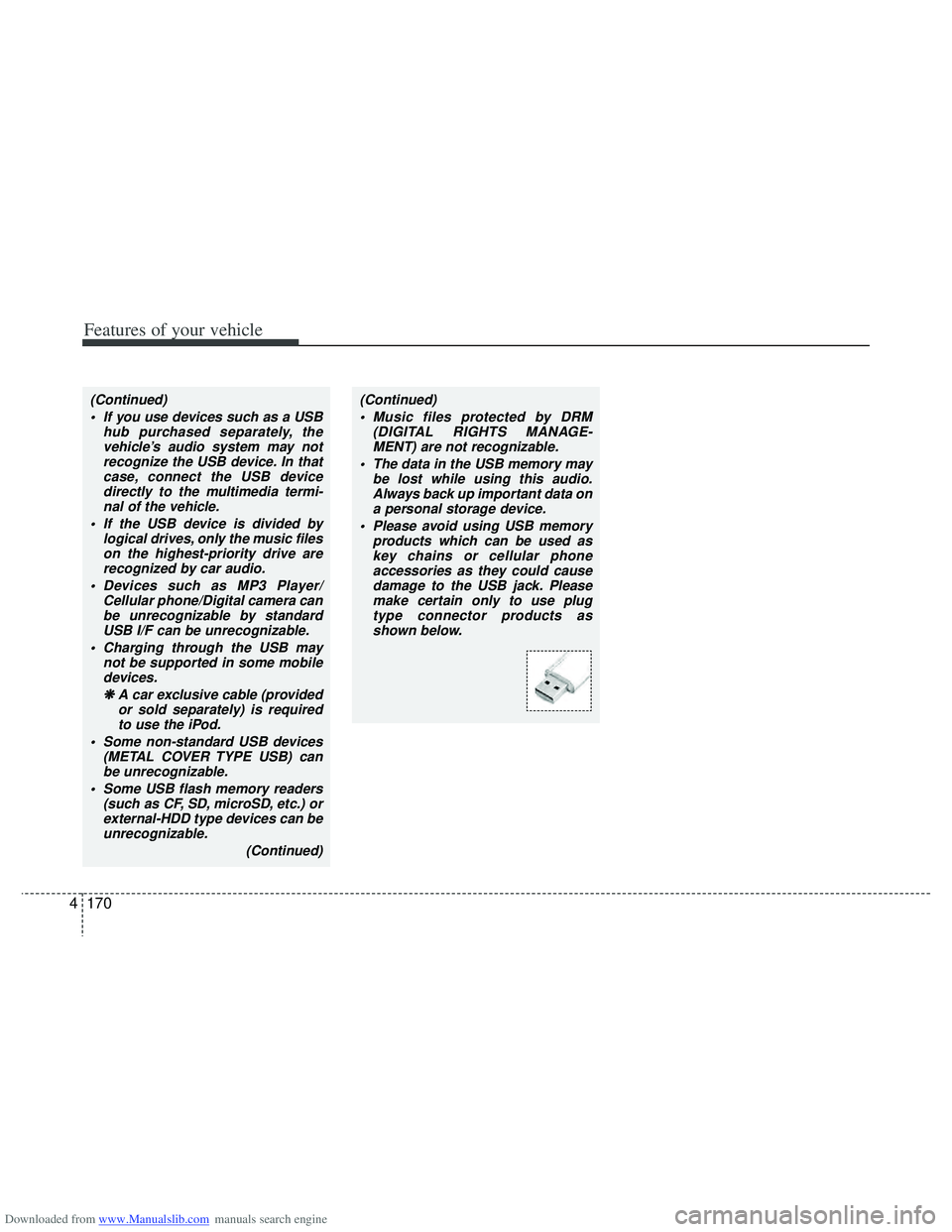 HYUNDAI I40 2015 Owners Manual Downloaded from www.Manualslib.com manuals search engine Features of your vehicle
170
4
(Continued)
If you use devices such as a USB hub purchased separately, thevehicle’s audio system may notrecog HYUNDAI I40 2015 Owners Manual Downloaded from www.Manualslib.com manuals search engine Features of your vehicle
170
4
(Continued)
If you use devices such as a USB hub purchased separately, thevehicle’s audio system may notrecog