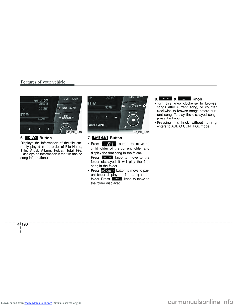 HYUNDAI I40 2015  Owners Manual Downloaded from www.Manualslib.com manuals search engine Features of your vehicle
190
4
6. Button
Displays the information of the file cur-
rently played in the order of File Name,
Title, Artist, Albu
