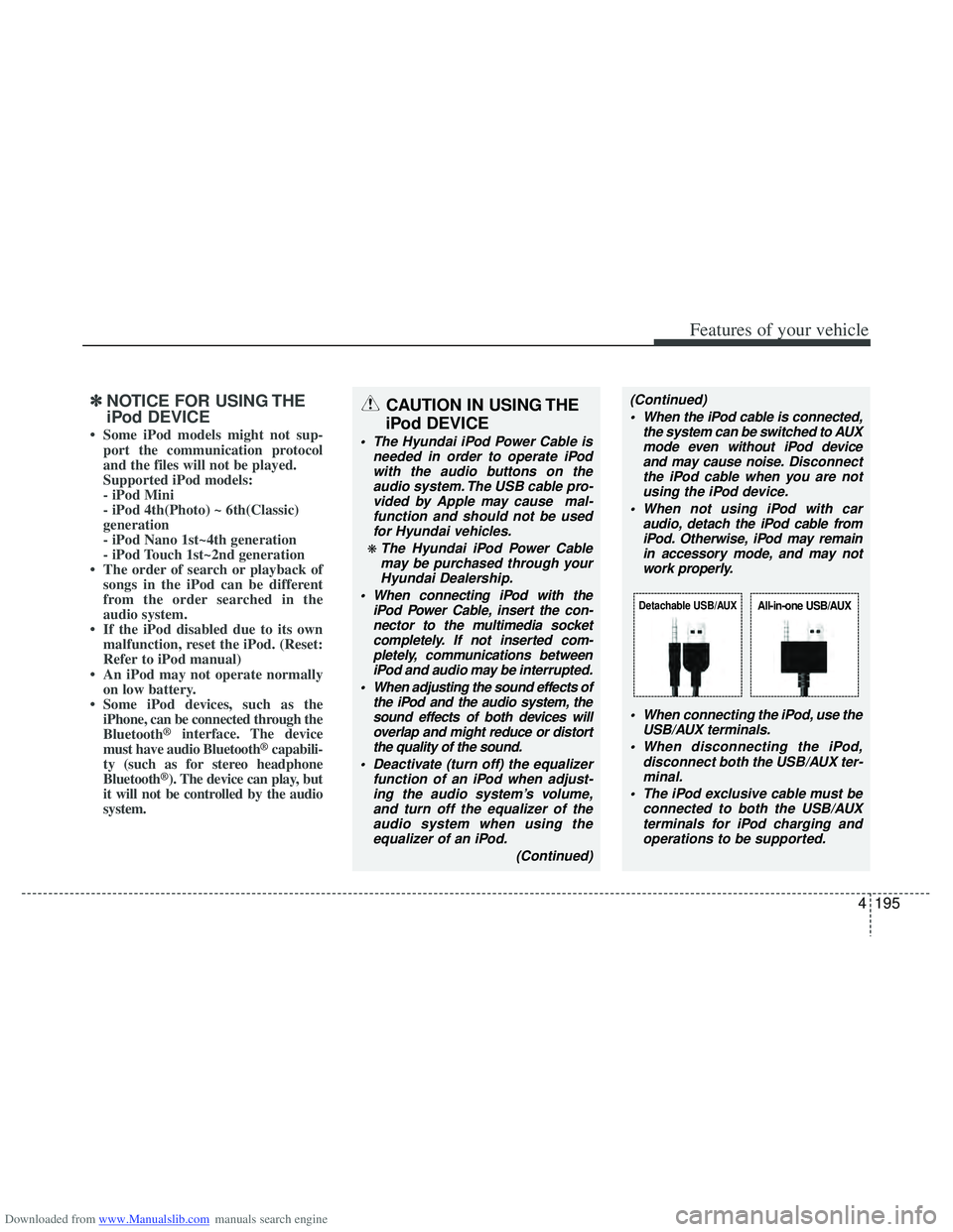 HYUNDAI I40 2015 Owners Manual Downloaded from www.Manualslib.com manuals search engine 4195
Features of your vehicle
✽
✽NOTICE FOR USING THE
iPod DEVICE
• Some iPod models might not sup-
port the communication protocol
and t HYUNDAI I40 2015 Owners Manual Downloaded from www.Manualslib.com manuals search engine 4195
Features of your vehicle
✽
✽NOTICE FOR USING THE
iPod DEVICE
• Some iPod models might not sup-
port the communication protocol
and t