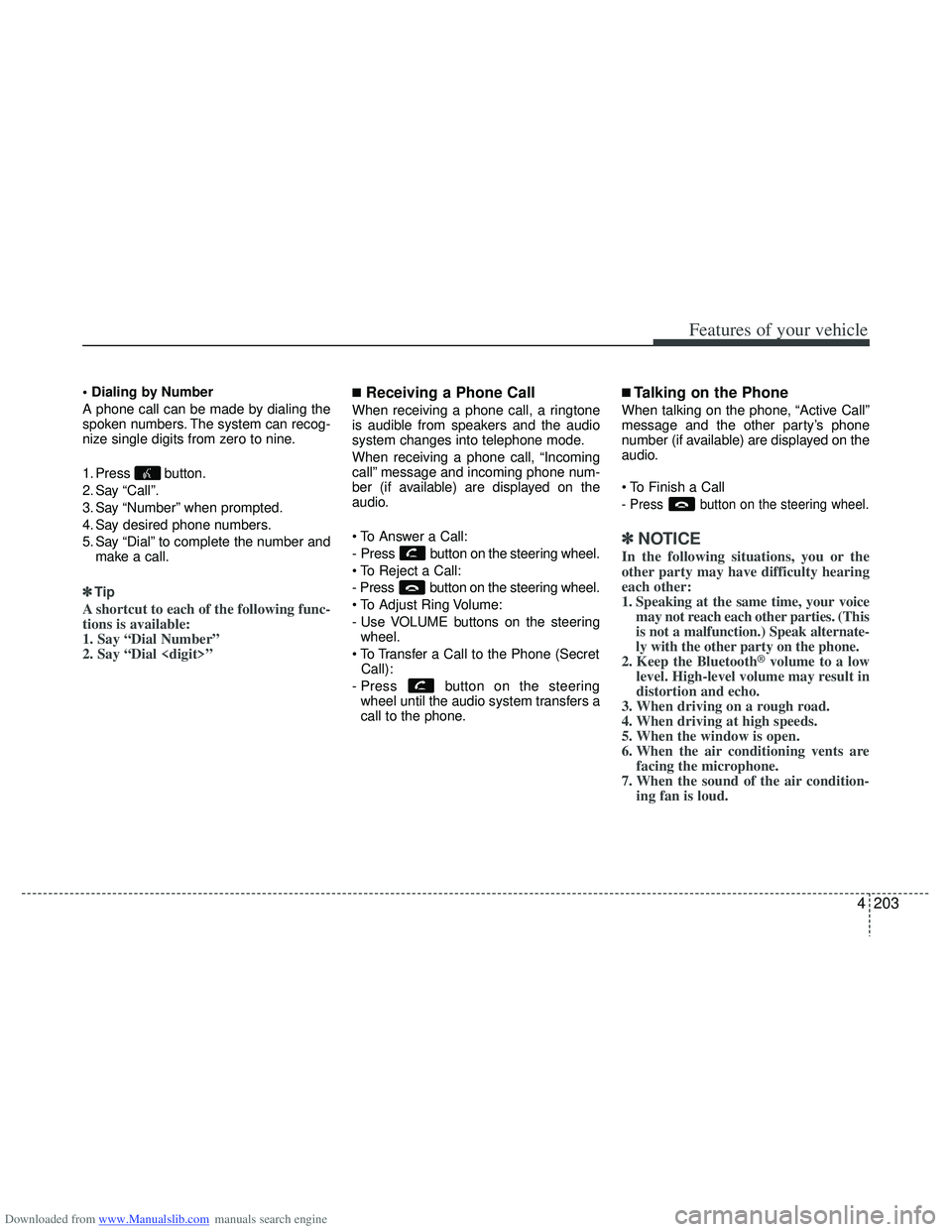 HYUNDAI I40 2015 Owners Manual Downloaded from www.Manualslib.com manuals search engine 4203
Features of your vehicle
A phone call can be made by dialing the
spoken numbers. The system can recog-
nize single digits from zero to ni HYUNDAI I40 2015 Owners Manual Downloaded from www.Manualslib.com manuals search engine 4203
Features of your vehicle
A phone call can be made by dialing the
spoken numbers. The system can recog-
nize single digits from zero to ni