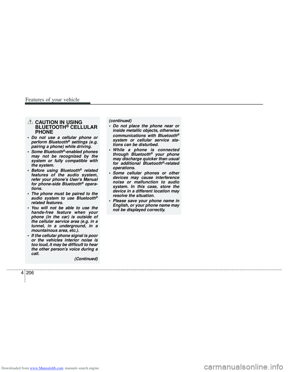 HYUNDAI I40 2015 Owners Manual Downloaded from www.Manualslib.com manuals search engine Features of your vehicle
206
4
CAUTION IN USING
BLUETOOTH®CELLULAR
PHONE
Do not use a cellular phone or
perform Bluetooth®settings (e.g.
pai HYUNDAI I40 2015 Owners Manual Downloaded from www.Manualslib.com manuals search engine Features of your vehicle
206
4
CAUTION IN USING
BLUETOOTH®CELLULAR
PHONE
Do not use a cellular phone or
perform Bluetooth®settings (e.g.
pai
