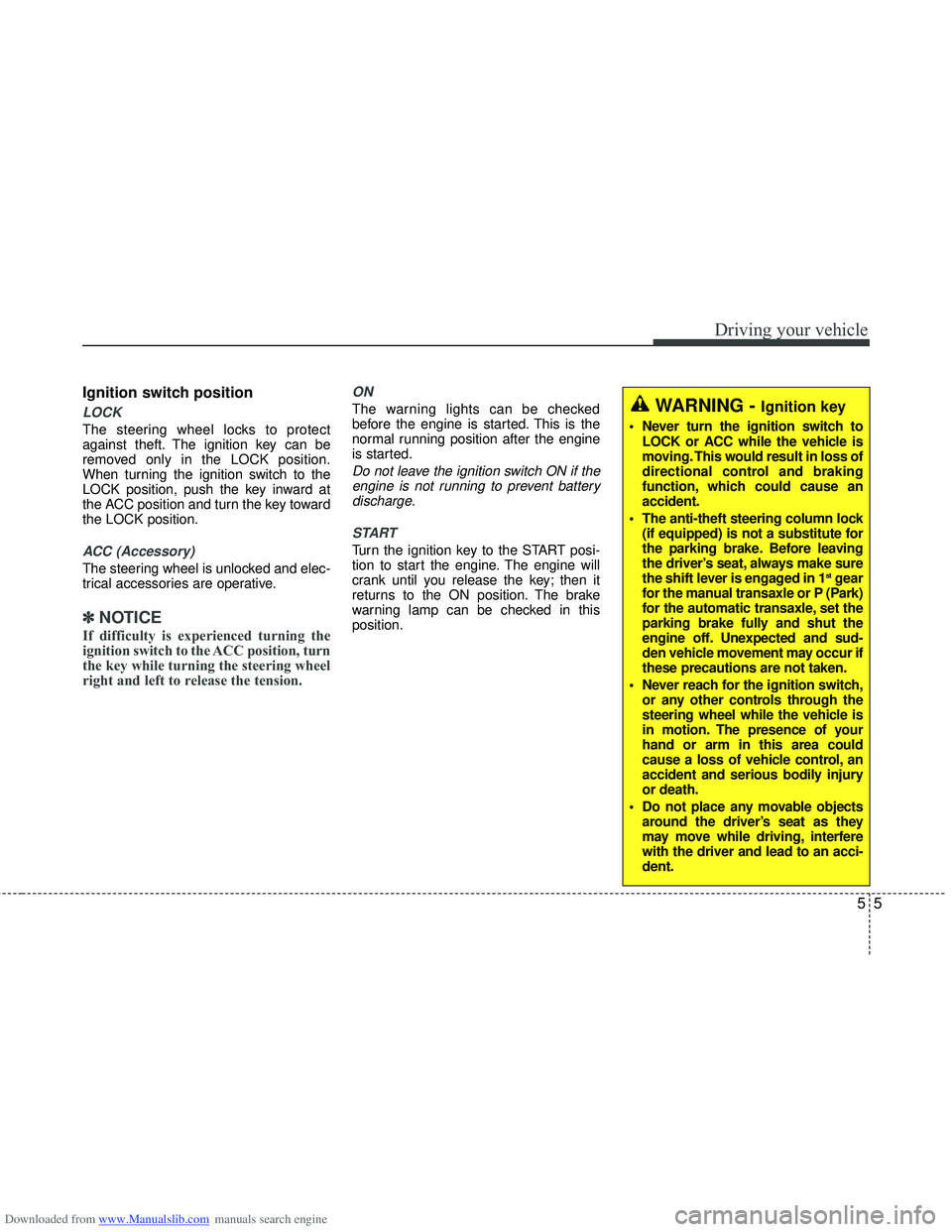 HYUNDAI I40 2015 Owners Manual Downloaded from www.Manualslib.com manuals search engine 55
Driving your vehicle
Ignition switch position
LOCK
The steering wheel locks to protect
against theft. The ignition key can be
removed only i HYUNDAI I40 2015 Owners Manual Downloaded from www.Manualslib.com manuals search engine 55
Driving your vehicle
Ignition switch position
LOCK
The steering wheel locks to protect
against theft. The ignition key can be
removed only i