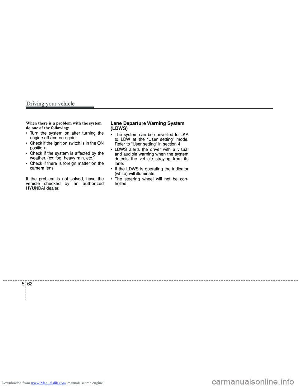 HYUNDAI I40 2015  Owners Manual Downloaded from www.Manualslib.com manuals search engine Driving your vehicle
62
5
When there is a problem with the system
do one of the following:
 Turn the system on after turning the
engine off and