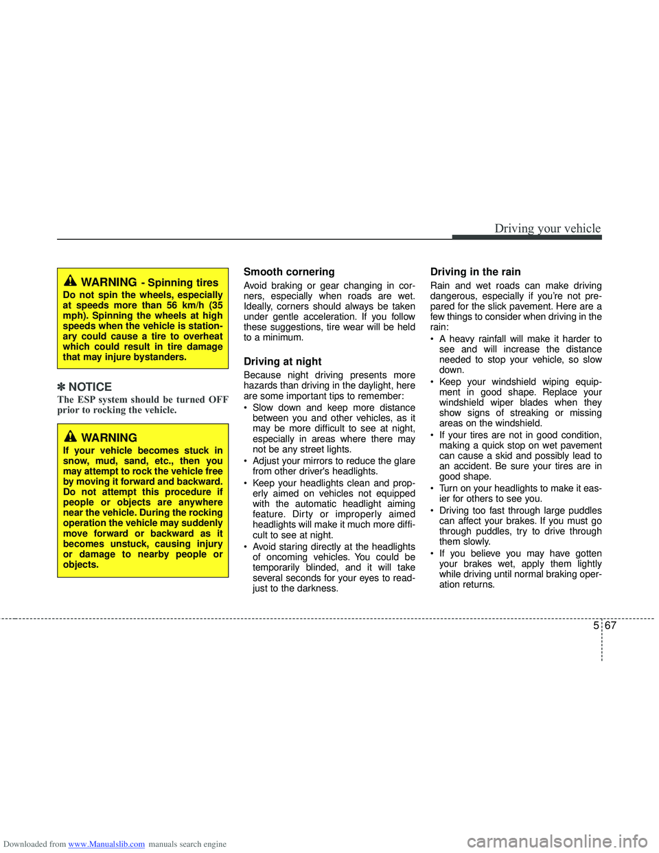 HYUNDAI I40 2015 Owners Manual Downloaded from www.Manualslib.com manuals search engine 567
Driving your vehicle
✽
✽NOTICE
The ESP system should be turned OFF
prior to rocking the vehicle.
Smooth cornering
Avoid braking or gear HYUNDAI I40 2015 Owners Manual Downloaded from www.Manualslib.com manuals search engine 567
Driving your vehicle
✽
✽NOTICE
The ESP system should be turned OFF
prior to rocking the vehicle.
Smooth cornering
Avoid braking or gear