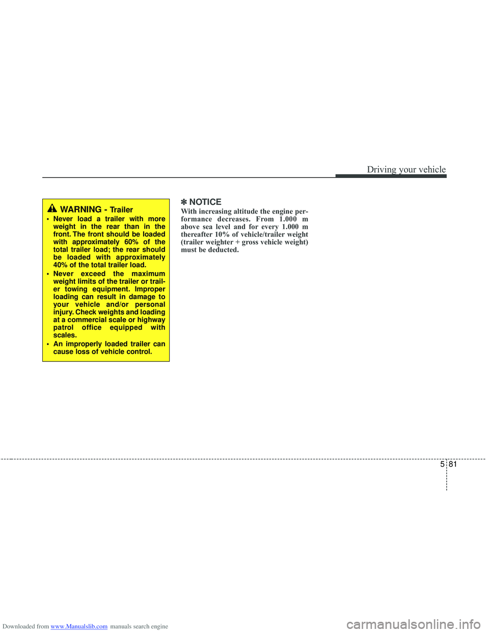 HYUNDAI I40 2015  Owners Manual Downloaded from www.Manualslib.com manuals search engine 581
Driving your vehicle
✽
✽NOTICE
With increasing altitude the engine per-
formance decreases. From 1.000 m
above sea level and for every 