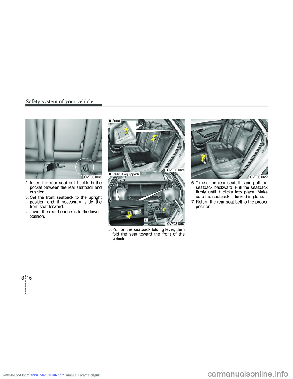 HYUNDAI I40 2015  Owners Manual Downloaded from www.Manualslib.com manuals search engine Safety system of your vehicle
16
3
2. Insert the rear seat belt buckle in the
pocket between the rear seatback and
cushion.
3. Set the front se