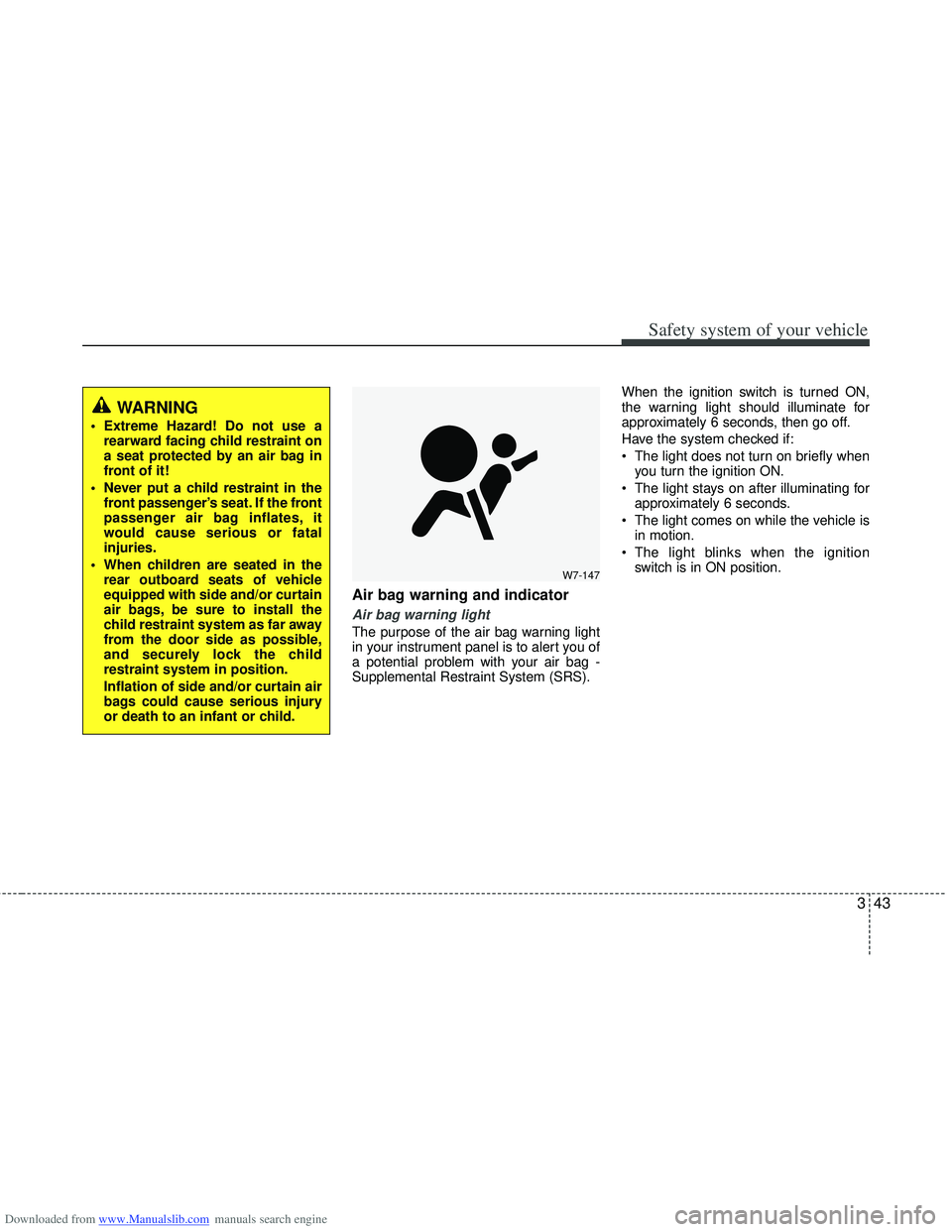 HYUNDAI I40 2015 Owners Manual Downloaded from www.Manualslib.com manuals search engine 343
Safety system of your vehicle
Air bag warning and indicator
Air bag warning light
The purpose of the air bag warning light
in your instrume HYUNDAI I40 2015 Owners Manual Downloaded from www.Manualslib.com manuals search engine 343
Safety system of your vehicle
Air bag warning and indicator
Air bag warning light
The purpose of the air bag warning light
in your instrume