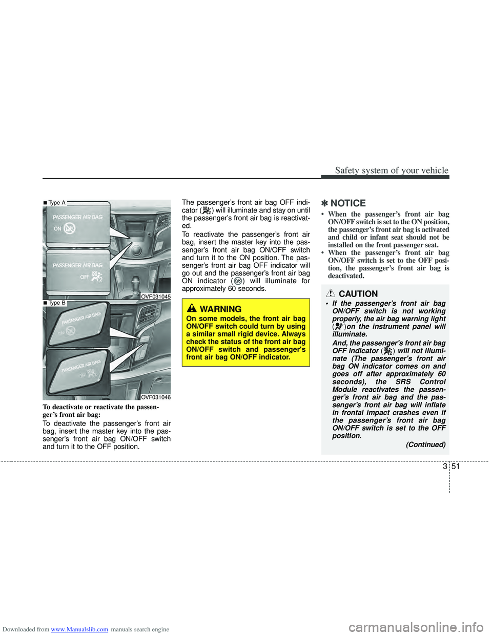 HYUNDAI I40 2015 Owners Manual Downloaded from www.Manualslib.com manuals search engine 351
Safety system of your vehicle
To deactivate or reactivate the passen-
ger’s front air bag:
To deactivate the passenger’s front air
bag, HYUNDAI I40 2015 Owners Manual Downloaded from www.Manualslib.com manuals search engine 351
Safety system of your vehicle
To deactivate or reactivate the passen-
ger’s front air bag:
To deactivate the passenger’s front air
bag,