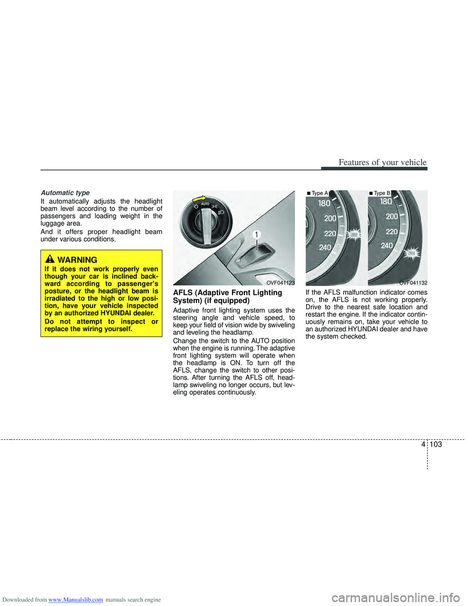 HYUNDAI I40 2014 Owners Manual Downloaded from www.Manualslib.com manuals search engine 4103
Features of your vehicle
Automatic type
It automatically adjusts the headlight
beam level according to the number of
passengers and loadin HYUNDAI I40 2014 Owners Manual Downloaded from www.Manualslib.com manuals search engine 4103
Features of your vehicle
Automatic type
It automatically adjusts the headlight
beam level according to the number of
passengers and loadin