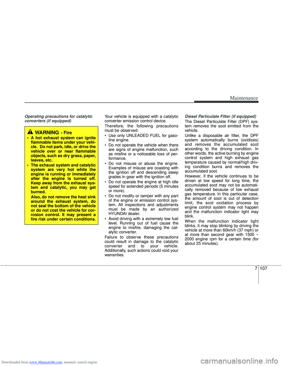 HYUNDAI I40 2014 Owners Manual Downloaded from www.Manualslib.com manuals search engine 7107
Maintenance
Operating precautions for catalyticconverters (if equipped)Your vehicle is equipped with a catalytic
converter emission contro HYUNDAI I40 2014 Owners Manual Downloaded from www.Manualslib.com manuals search engine 7107
Maintenance
Operating precautions for catalyticconverters (if equipped)Your vehicle is equipped with a catalytic
converter emission contro