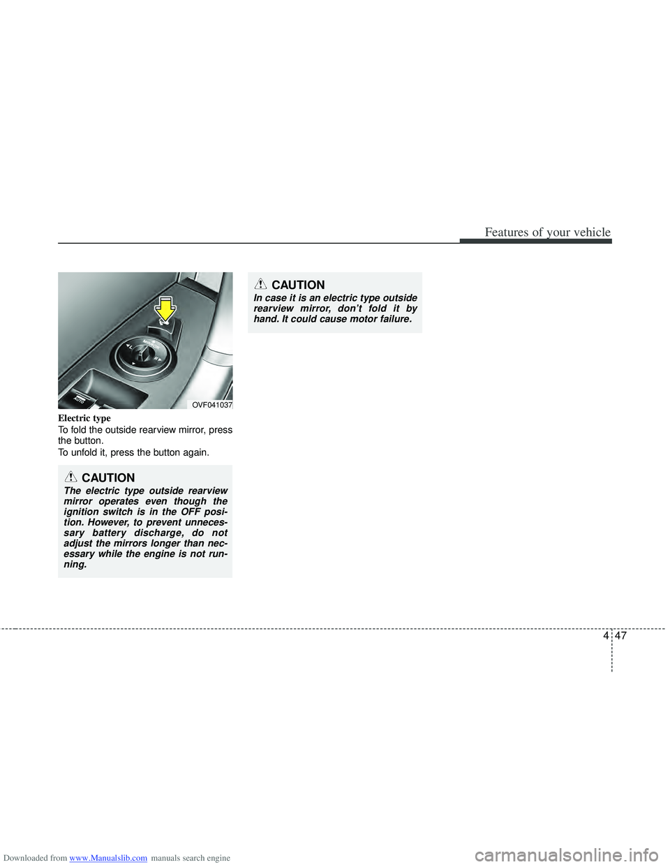 HYUNDAI I40 2013  Owners Manual Downloaded from www.Manualslib.com manuals search engine 447
Features of your vehicle
Electric type  
To fold the outside rearview mirror, press
the button.
To unfold it, press the button again.
OVF04