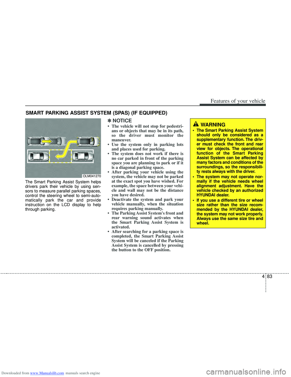HYUNDAI I40 2013 Owners Manual Downloaded from www.Manualslib.com manuals search engine 483
Features of your vehicle
The Smart Parking Assist System helps
drivers park their vehicle by using sen-
sors to measure parallel parking sp HYUNDAI I40 2013 Owners Manual Downloaded from www.Manualslib.com manuals search engine 483
Features of your vehicle
The Smart Parking Assist System helps
drivers park their vehicle by using sen-
sors to measure parallel parking sp