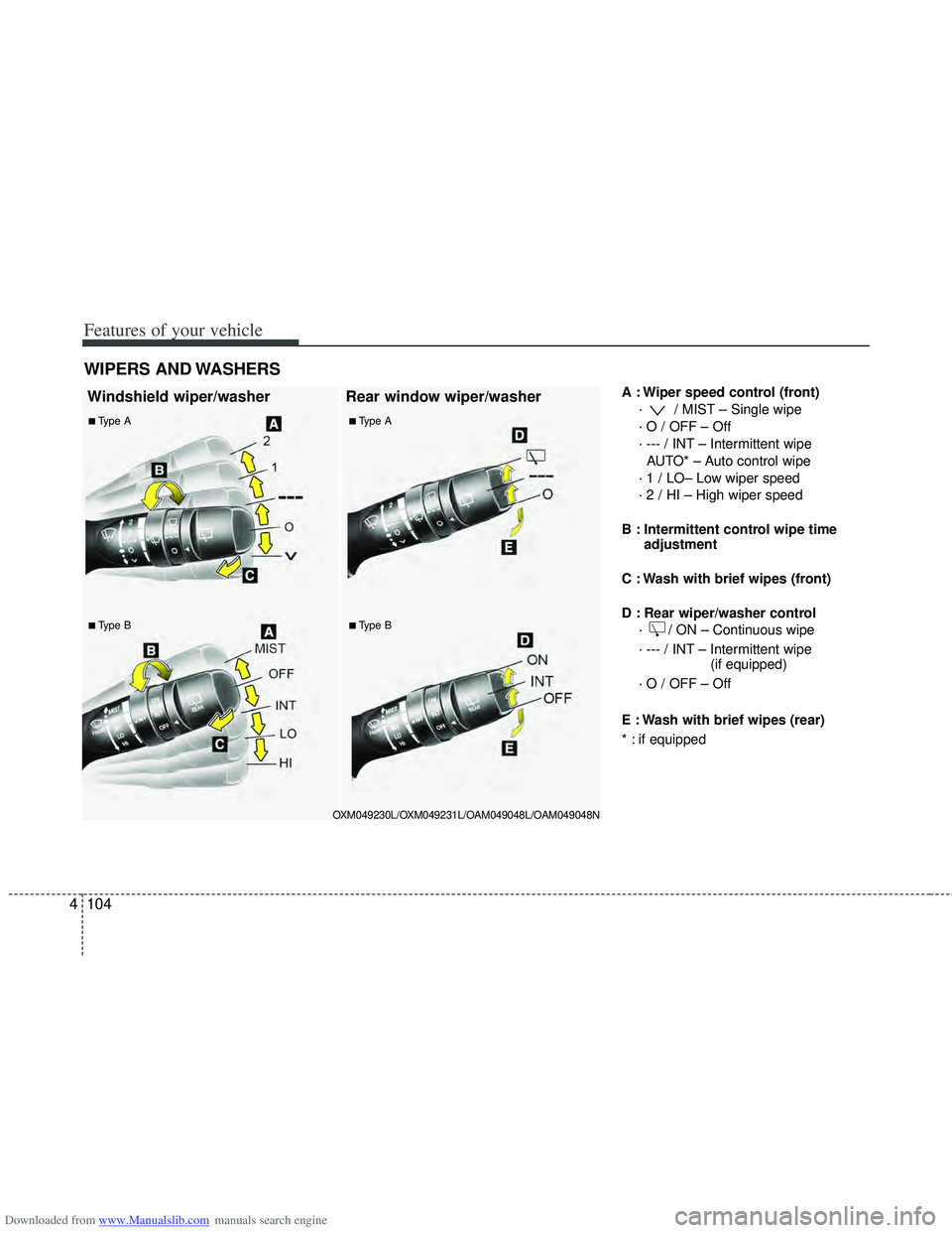 HYUNDAI I40 2013  Owners Manual Downloaded from www.Manualslib.com manuals search engine Features of your vehicle
104
4
A : Wiper speed control (front)
·  / MIST – Single wipe
· O / OFF – Off
· --- / INT – Intermittent wipe