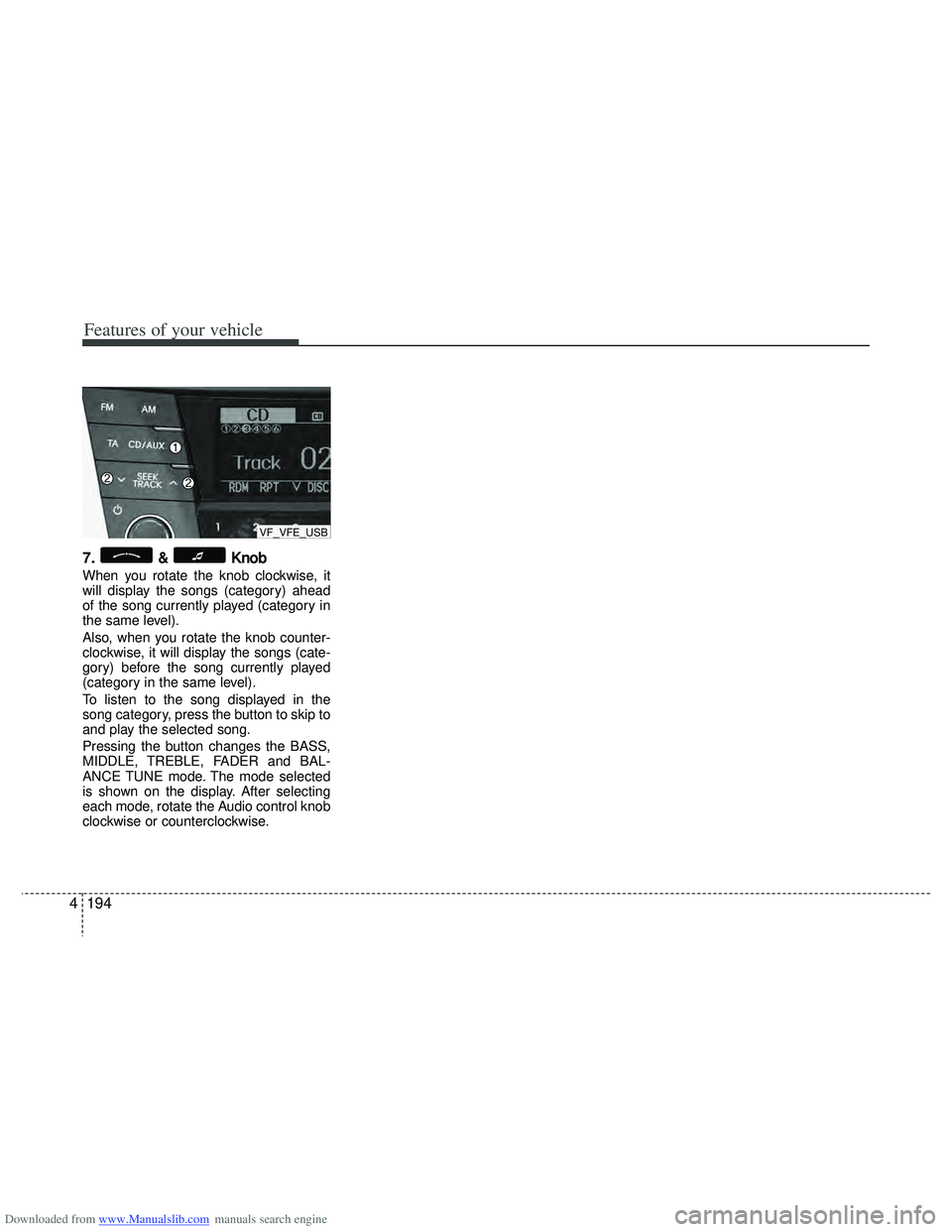HYUNDAI I40 2013  Owners Manual Downloaded from www.Manualslib.com manuals search engine Features of your vehicle
194
4
7.& Knob
When you rotate the knob clockwise, it
will display the songs (category) ahead
of the song currently pl