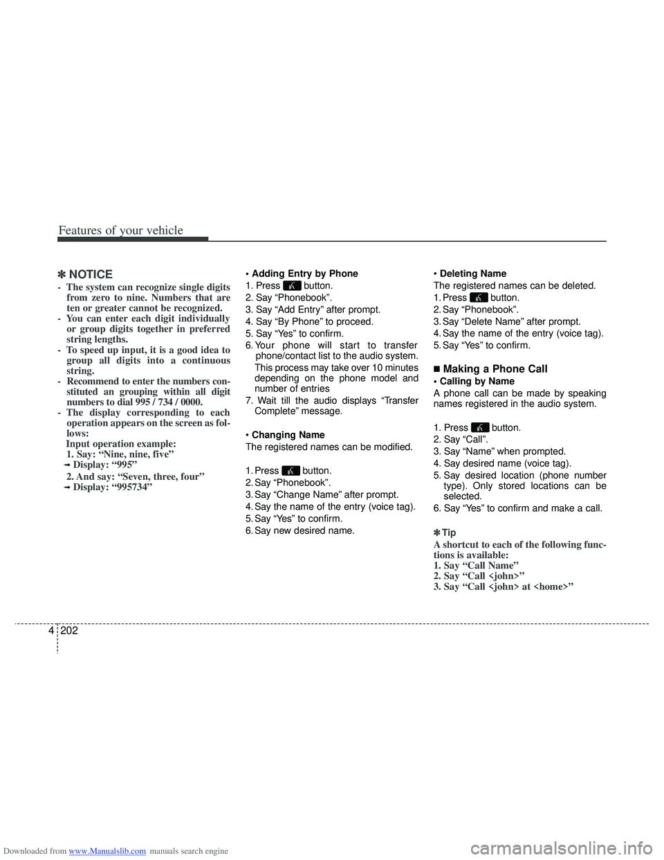 HYUNDAI I40 2013 Owners Manual Downloaded from www.Manualslib.com manuals search engine Features of your vehicle
202
4
✽
✽
NOTICE
- The system can recognize single digits
from zero to nine. Numbers that are
ten or greater cann HYUNDAI I40 2013 Owners Manual Downloaded from www.Manualslib.com manuals search engine Features of your vehicle
202
4
✽
✽
NOTICE
- The system can recognize single digits
from zero to nine. Numbers that are
ten or greater cann