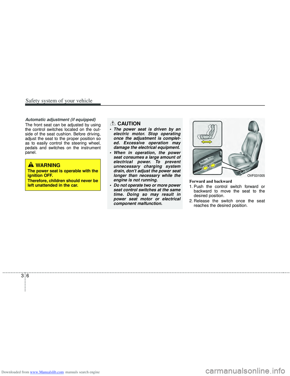 HYUNDAI I40 2013  Owners Manual Downloaded from www.Manualslib.com manuals search engine Safety system of your vehicle
63
Automatic adjustment (if equipped)
The front seat can be adjusted by using
the control switches located on the