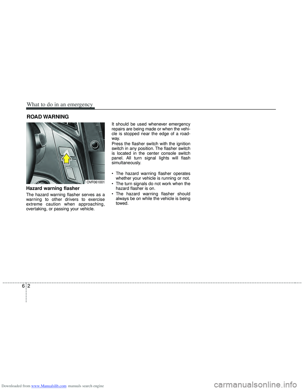 HYUNDAI I40 2013  Owners Manual Downloaded from www.Manualslib.com manuals search engine What to do in an emergency
26
ROAD WARNING 
Hazard warning flasher  
The hazard warning flasher serves as a
warning to other drivers to exercis