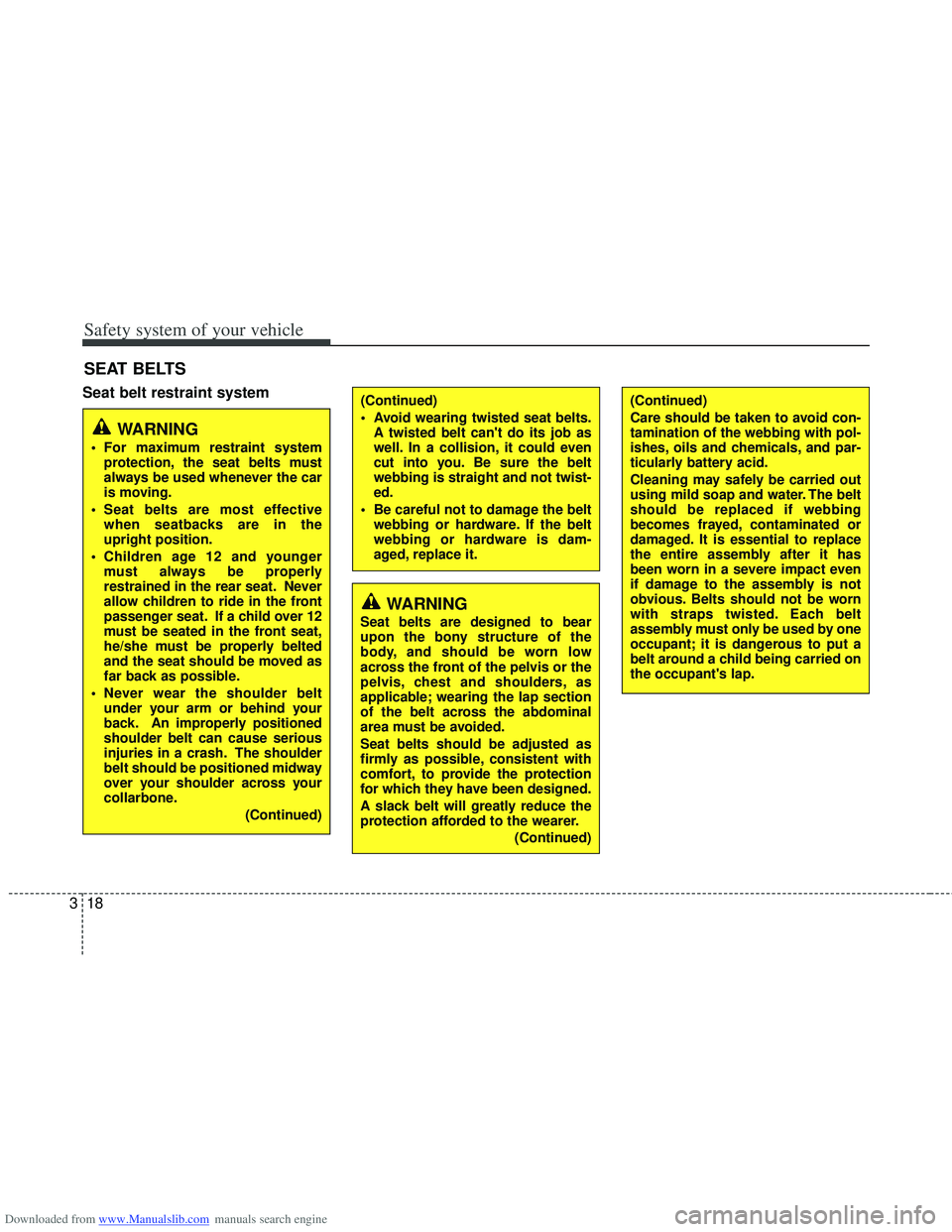 HYUNDAI I40 2013 Owners Manual Downloaded from www.Manualslib.com manuals search engine Safety system of your vehicle
18
3
Seat belt restraint system
SEAT BELTS
(Continued)
Avoid wearing twisted seat belts.
A twisted belt cant do HYUNDAI I40 2013 Owners Manual Downloaded from www.Manualslib.com manuals search engine Safety system of your vehicle
18
3
Seat belt restraint system
SEAT BELTS
(Continued)
Avoid wearing twisted seat belts.
A twisted belt cant do