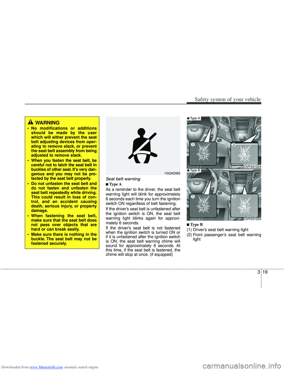 HYUNDAI I40 2013 Owners Manual Downloaded from www.Manualslib.com manuals search engine 319
Safety system of your vehicle
Seat belt warning
■
■Type A
As a reminder to the driver, the seat belt
warning light will blink for appro HYUNDAI I40 2013 Owners Manual Downloaded from www.Manualslib.com manuals search engine 319
Safety system of your vehicle
Seat belt warning
■
■Type A
As a reminder to the driver, the seat belt
warning light will blink for appro