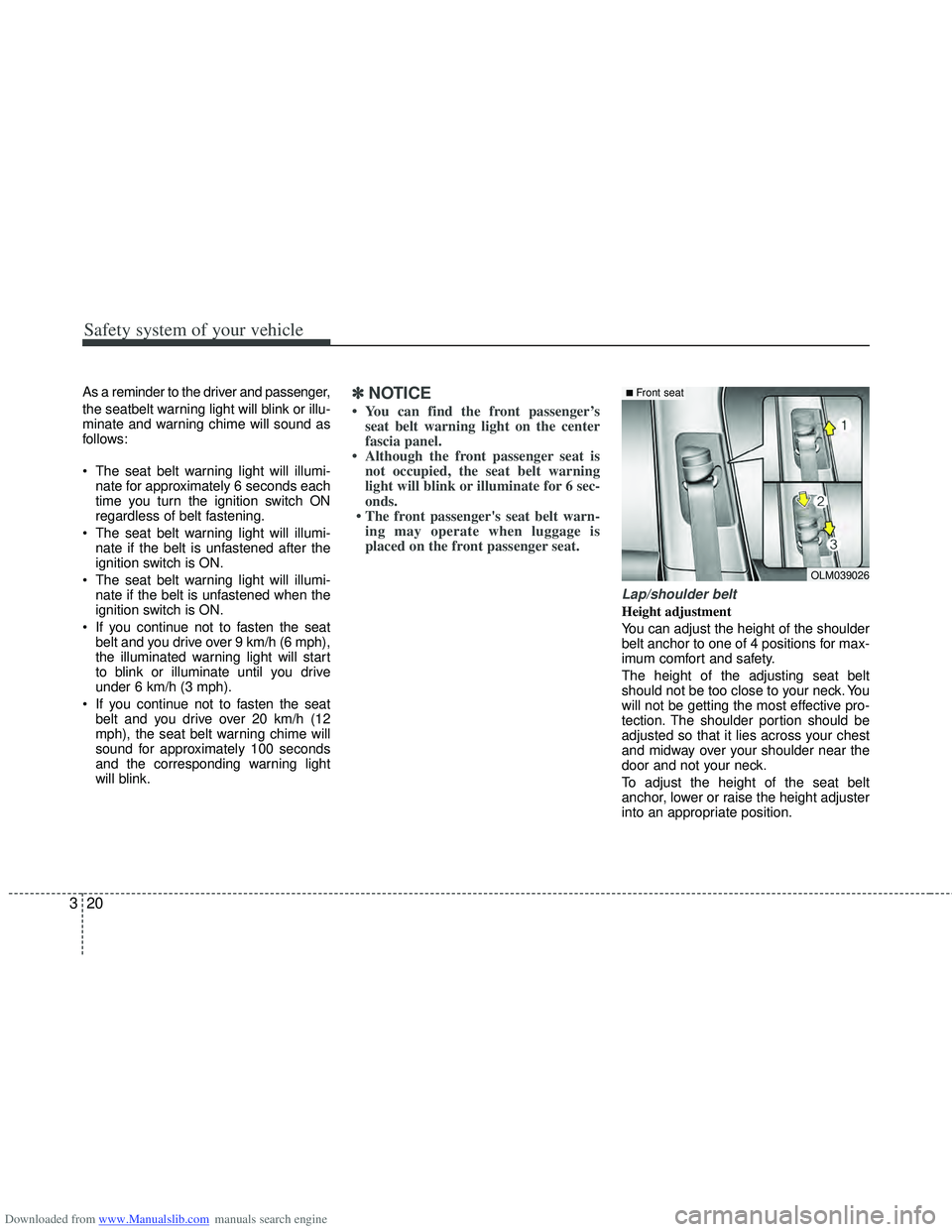HYUNDAI I40 2013 Owners Manual Downloaded from www.Manualslib.com manuals search engine Safety system of your vehicle
20
3
As a reminder to the driver and passenger,
the seatbelt warning light will blink or illu-
minate and warning HYUNDAI I40 2013 Owners Manual Downloaded from www.Manualslib.com manuals search engine Safety system of your vehicle
20
3
As a reminder to the driver and passenger,
the seatbelt warning light will blink or illu-
minate and warning