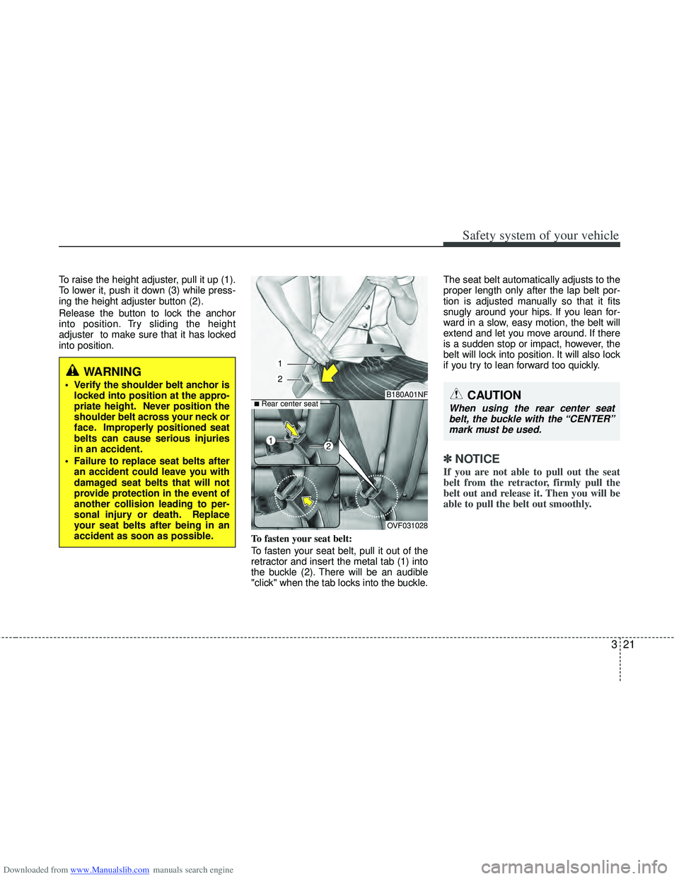 HYUNDAI I40 2013 Owners Manual Downloaded from www.Manualslib.com manuals search engine 321
Safety system of your vehicle
To raise the height adjuster, pull it up (1).
To lower it, push it down (3) while press-
ing the height adjus HYUNDAI I40 2013 Owners Manual Downloaded from www.Manualslib.com manuals search engine 321
Safety system of your vehicle
To raise the height adjuster, pull it up (1).
To lower it, push it down (3) while press-
ing the height adjus