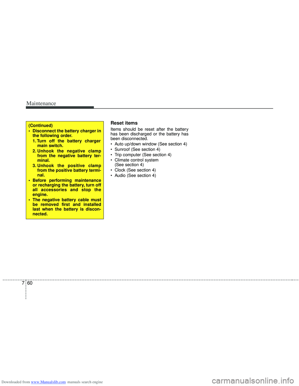 HYUNDAI I40 2013  Owners Manual Downloaded from www.Manualslib.com manuals search engine Maintenance
60
7
Reset items
Items should be reset after the battery
has been discharged or the battery has
been disconnected.
 Auto up/down wi