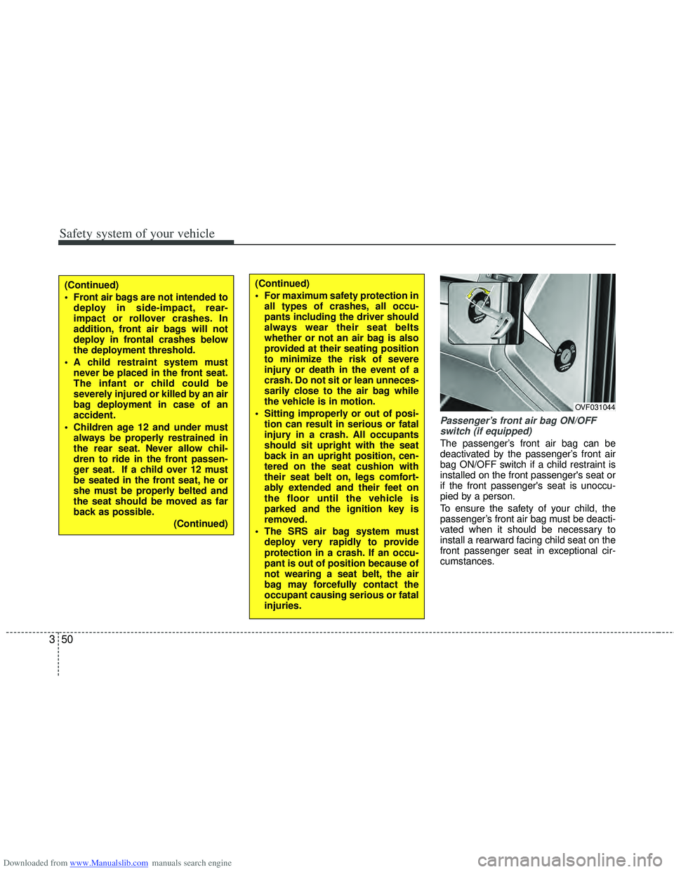 HYUNDAI I40 2013 Owners Manual Downloaded from www.Manualslib.com manuals search engine Safety system of your vehicle
50
3
Passenger’s front air bag ON/OFF
switch (if equipped)
The passenger’s front air bag can be
deactivated b HYUNDAI I40 2013 Owners Manual Downloaded from www.Manualslib.com manuals search engine Safety system of your vehicle
50
3
Passenger’s front air bag ON/OFF
switch (if equipped)
The passenger’s front air bag can be
deactivated b