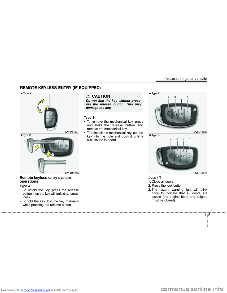 HYUNDAI I40 2013  Owners Manual Downloaded from www.Manualslib.com manuals search engine 45
Features of your vehicle
Remote keyless entry system
operations
Type A
 To unfold the key, press the releasebutton then the key will unfold 
